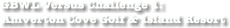 GBWL Versus Challenge 1: Amverton Cove Golf & Island Resort
